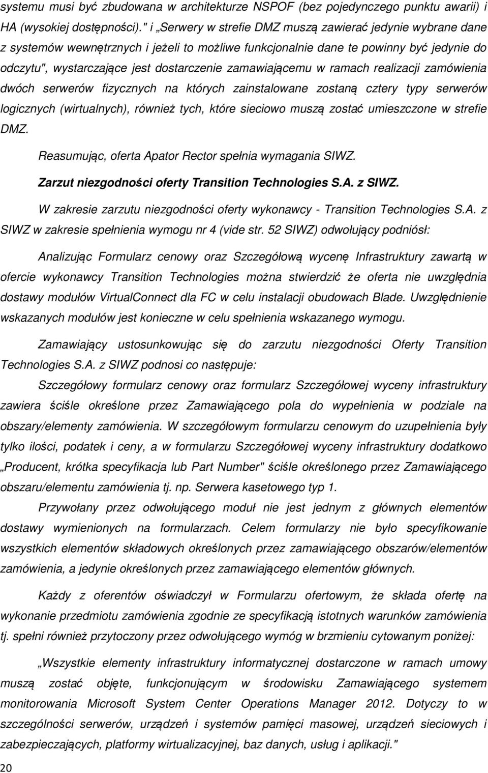 zamawiającemu w ramach realizacji zamówienia dwóch serwerów fizycznych na których zainstalowane zostaną cztery typy serwerów logicznych (wirtualnych), również tych, które sieciowo muszą zostać