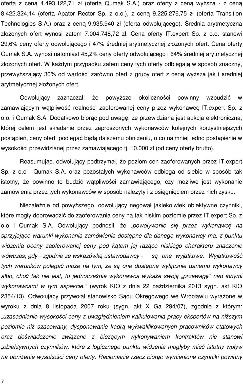 Cena oferty Qumak S.A. wynosi natomiast 45,2% ceny oferty odwołującego i 64% średniej arytmetycznej złożonych ofert.