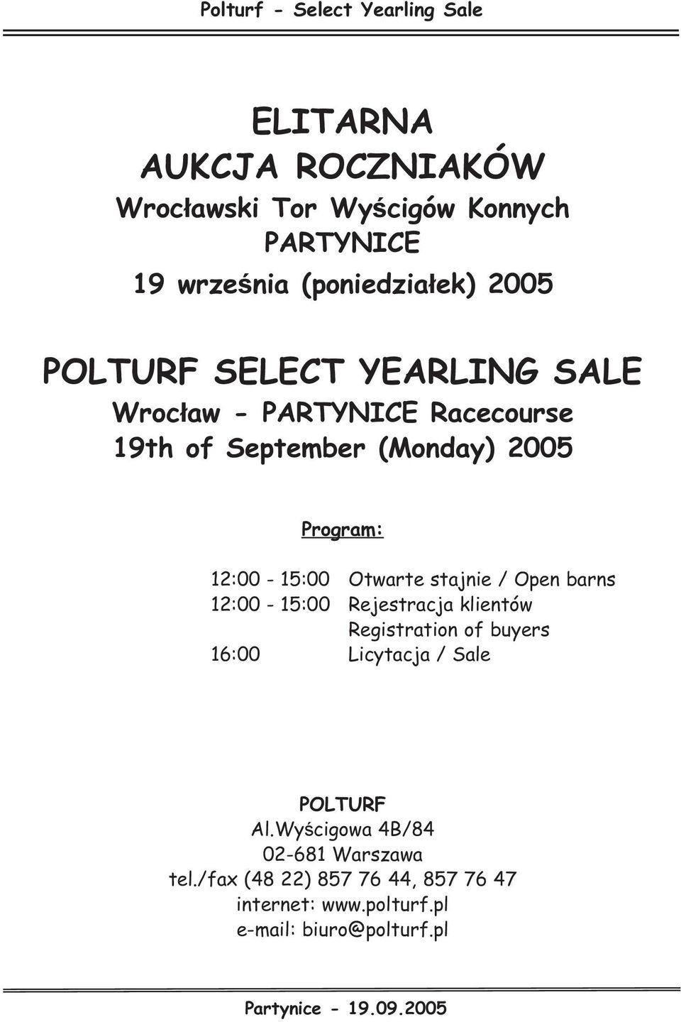 stajnie / Open barns 12:00-15:00 Rejestracja klientów Registration of buyers 16:00 Licytacja / Sale POLTURF Al.