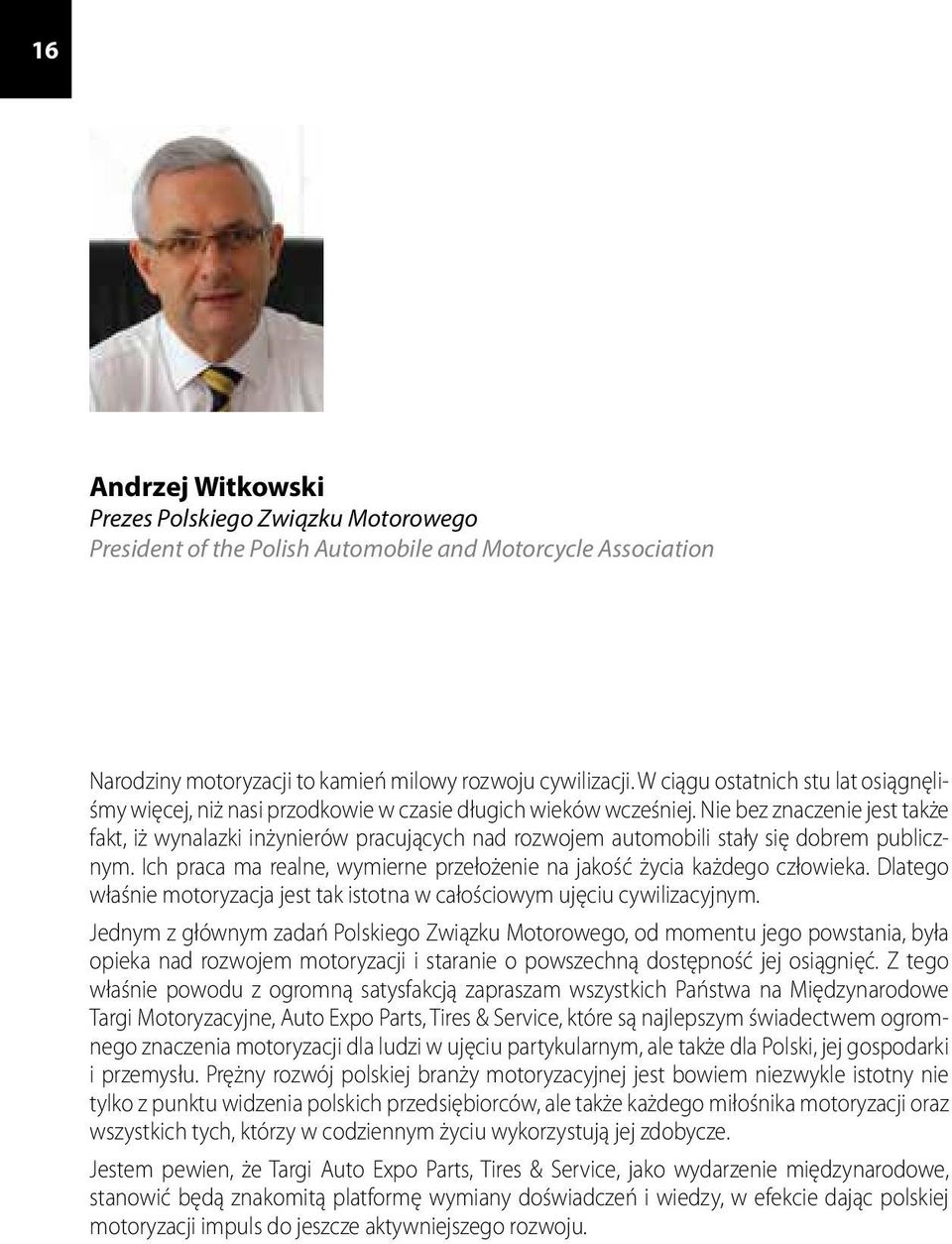 Nie bez znaczenie jest także fakt, iż wynalazki inżynierów pracujących nad rozwojem automobili stały się dobrem publicznym. Ich praca ma realne, wymierne przełożenie na jakość życia każdego człowieka.