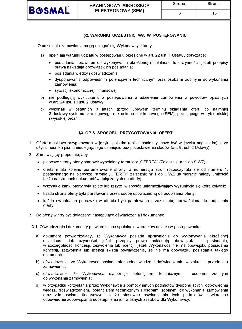 1 Ustawy dotyczące: posiadania uprawnień do wykonywania określonej działalności lub czynności, jeżeli przepisy prawa nakładają obowiązek ich posiadania; posiadania wiedzy i doświadczenia;