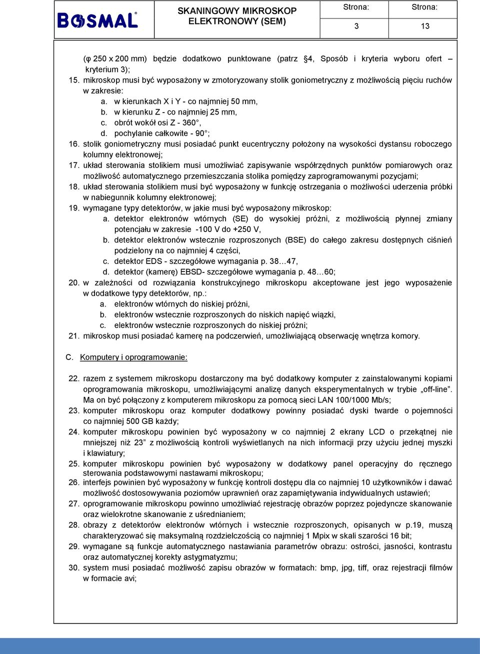 obrót wokół osi Z - 360, d. pochylanie całkowite - 90 ; 16. stolik goniometryczny musi posiadać punkt eucentryczny położony na wysokości dystansu roboczego kolumny elektronowej; 17.