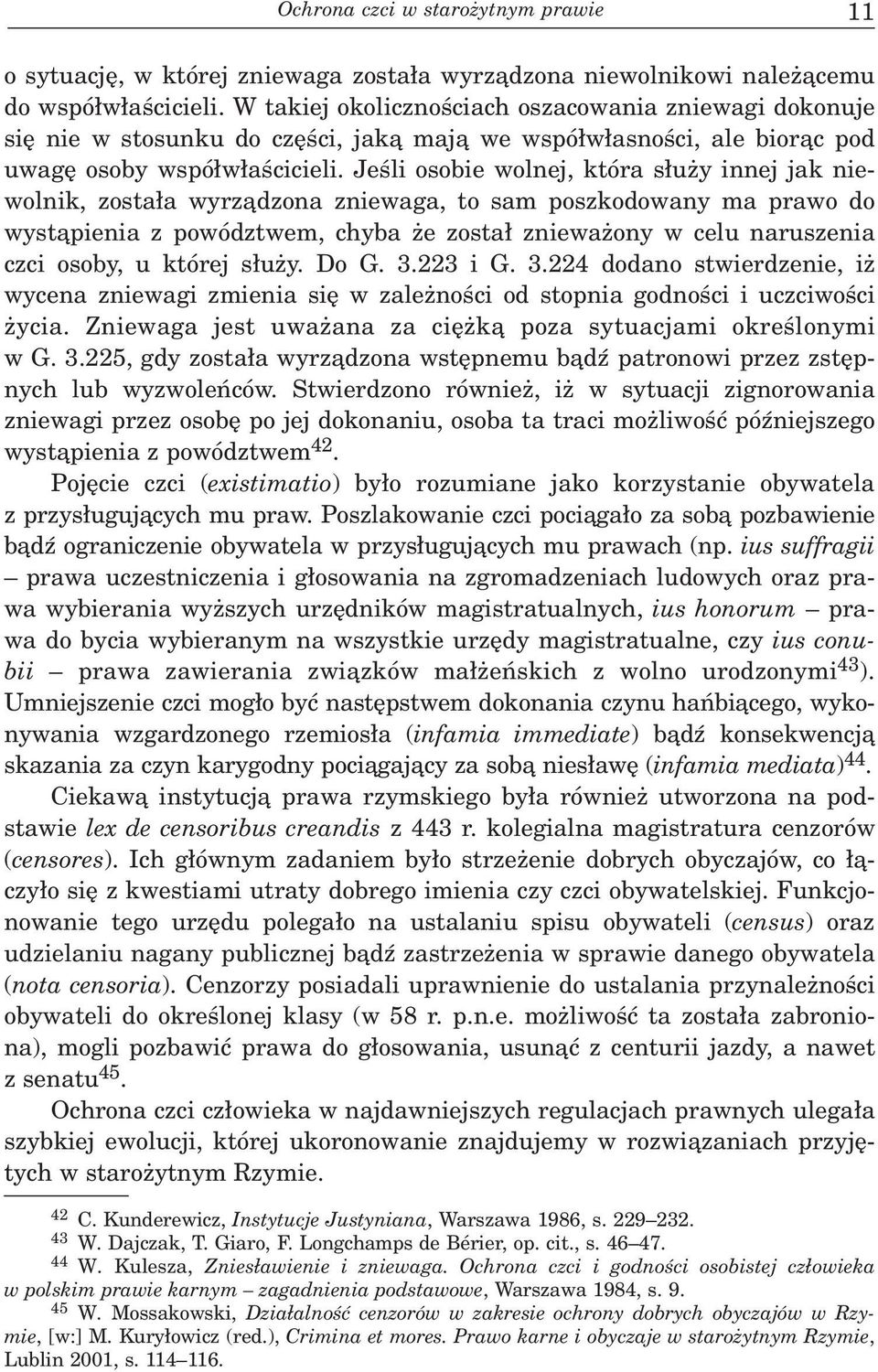 Jeœli osobie wolnej, która s³u y innej jak niewolnik, zosta³a wyrz¹dzona zniewaga, to sam poszkodowany ma prawo do wyst¹pienia z powództwem, chyba e zosta³ zniewa ony w celu naruszenia czci osoby, u