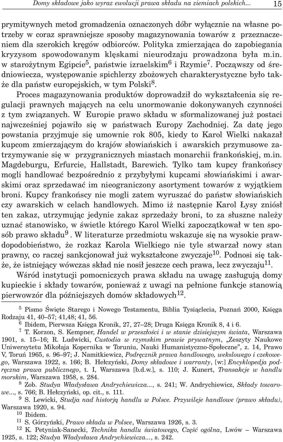 Polityka zmierzaj¹ca do zapobiegania kryzysom spowodowanym klêskami nieurodzaju prowadzona by³a m.in. w staro ytnym Egipcie 5, pañstwie izraelskim 6 i Rzymie 7.