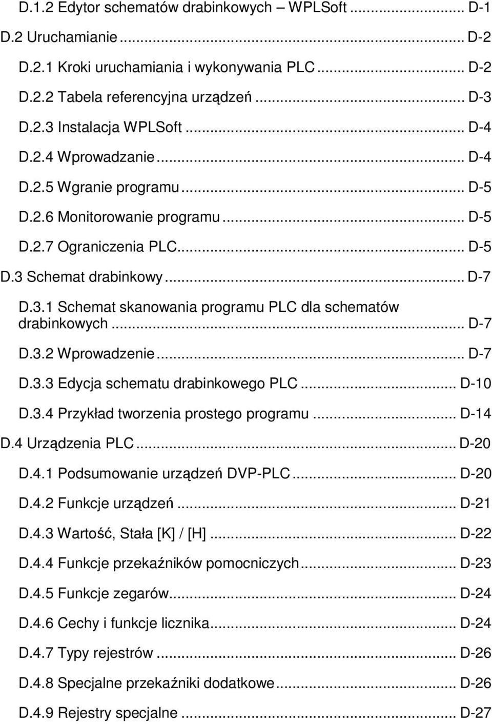 .. D-7 D.3.2 Wprowadzenie... D-7 D.3.3 Edycja schematu drabinkowego PLC... D-10 D.3.4 Przykład tworzenia prostego programu... D-14 D.4 Urządzenia PLC... D-20 D.4.1 Podsumowanie urządzeń DVP-PLC.