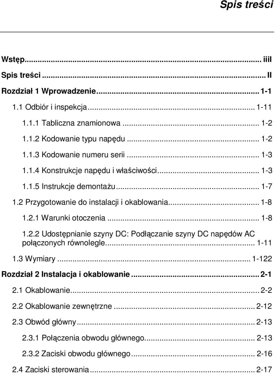 .. 1-11 1.3 Wymiary... 1-122 Rozdział 2 Instalacja i okablowanie... 2-1 2.1 Okablowanie... 2-2 2.2 Okablowanie zewnętrzne... 2-12 2.3 Obwód główny... 2-13 2.3.1 Połączenia obwodu głównego.