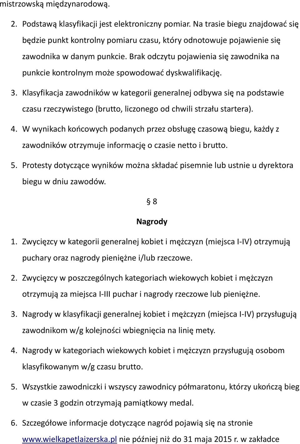 Brak odczytu pojawienia się zawodnika na punkcie kontrolnym może spowodować dyskwalifikację. 3.