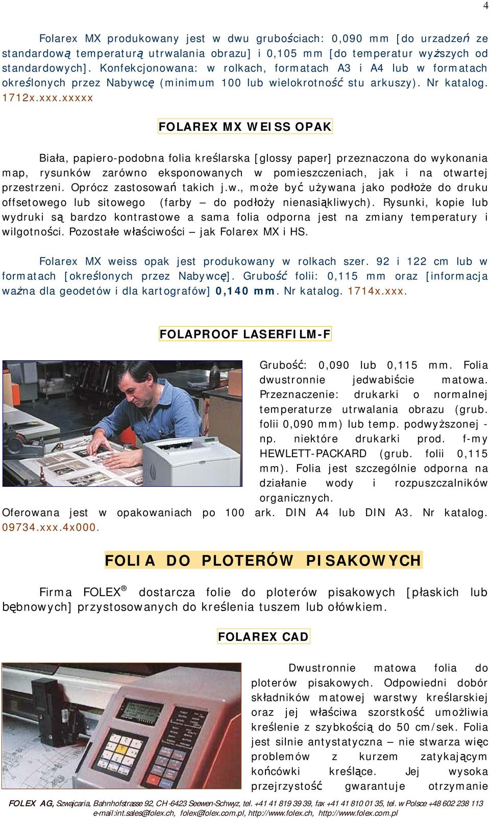 xxxxx FOLAREX MX WEISS OPAK Bia a, papiero-podobna folia kre larska [glossy paper] przeznaczona do wykonania map, rysunków zarówno eksponowanych w pomieszczeniach, jak i na otwartej przestrzeni.