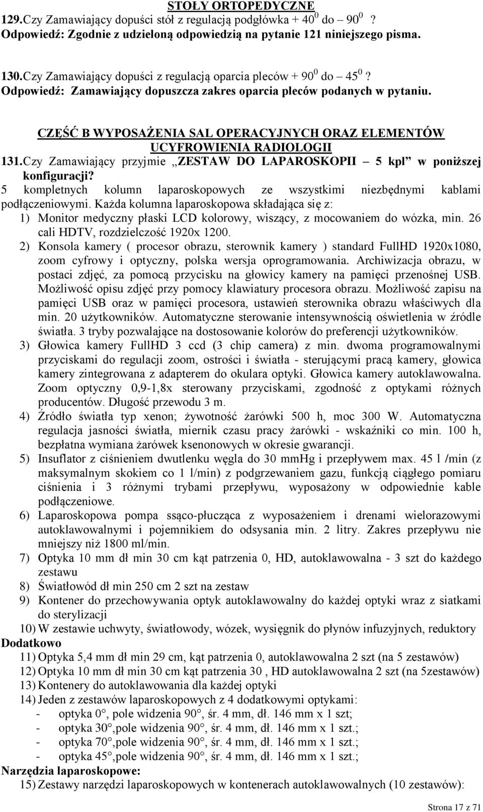 CZĘŚĆ B WYPOSAŻENIA SAL OPERACYJNYCH ORAZ ELEMENTÓW UCYFROWIENIA RADIOLOGII 131. Czy Zamawiający przyjmie ZESTAW DO LAPAROSKOPII 5 kpl w poniższej konfiguracji?