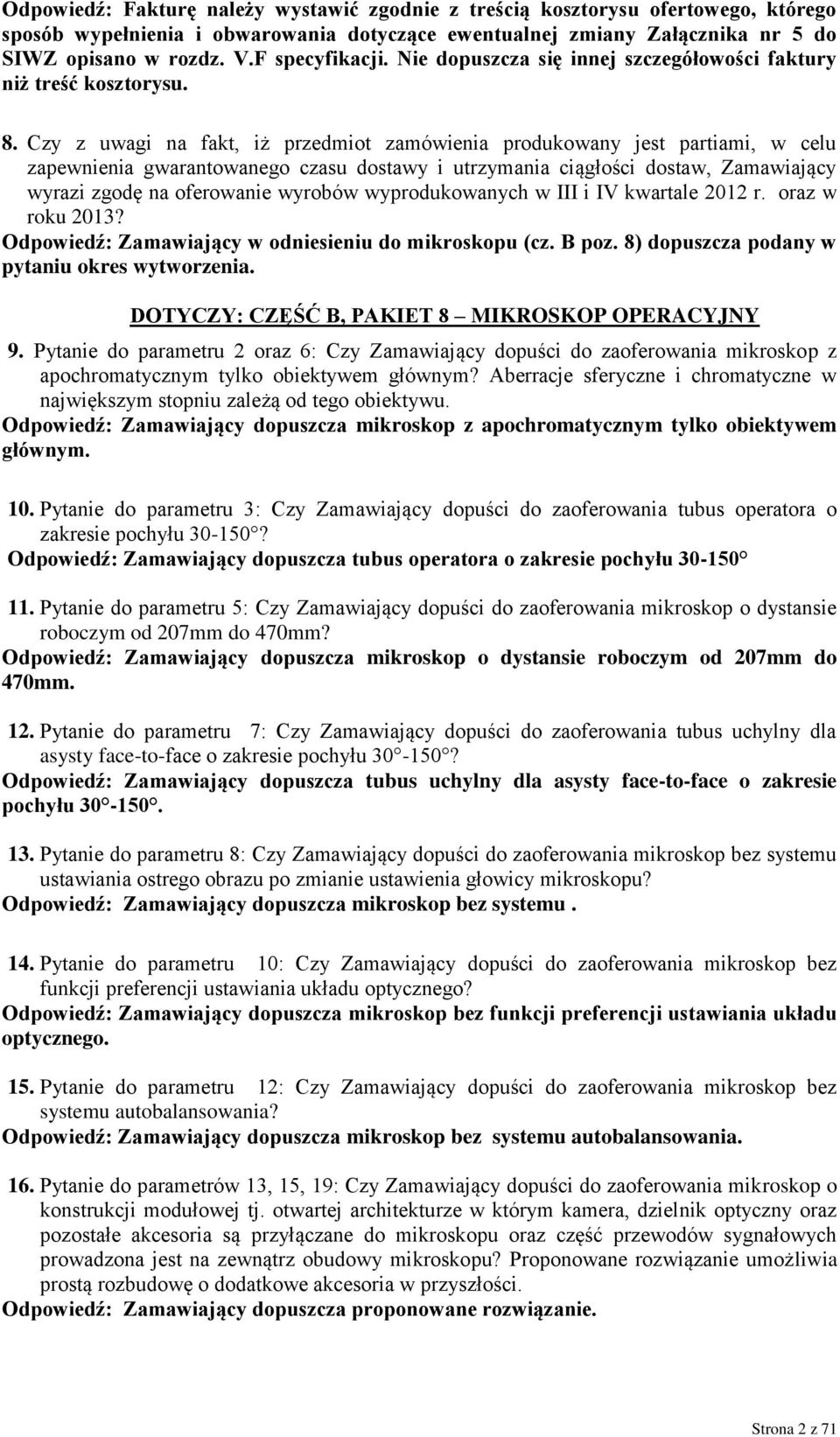 Czy z uwagi na fakt, iż przedmiot zamówienia produkowany jest partiami, w celu zapewnienia gwarantowanego czasu dostawy i utrzymania ciągłości dostaw, Zamawiający wyrazi zgodę na oferowanie wyrobów