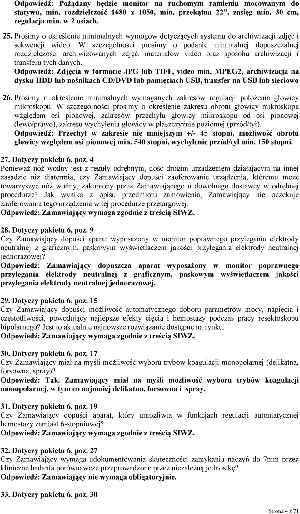 W szczególności prosimy o podanie minimalnej dopuszczalnej rozdzielczości archiwizowanych zdjęć, materiałów video oraz sposobu archiwizacji i transferu tych danych.