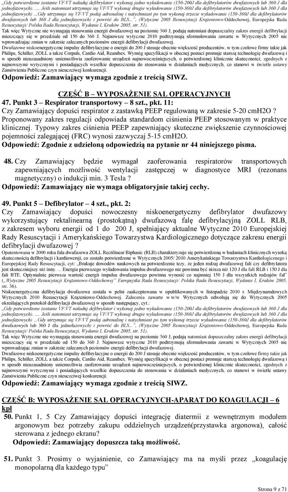 ..gdy utrzymuje się VF/VT podaj adrenalinę i natychmiast po tym wykonaj trzecie wyładowanie (150-360J dla defibrylatorów dwufazowych lub 360 J dla jednofazowych) i powróć do BLS.