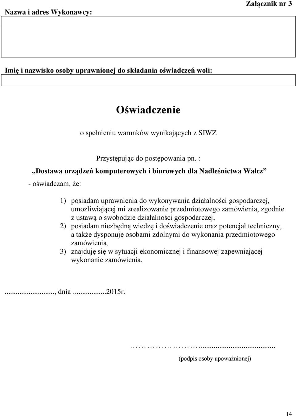 : Dostawa urządzeń komputerowych i biurowych dla Nadleśnictwa Wałcz - oświadczam, że: 1) posiadam uprawnienia do wykonywania działalności gospodarczej, umożliwiającej mi zrealizowanie