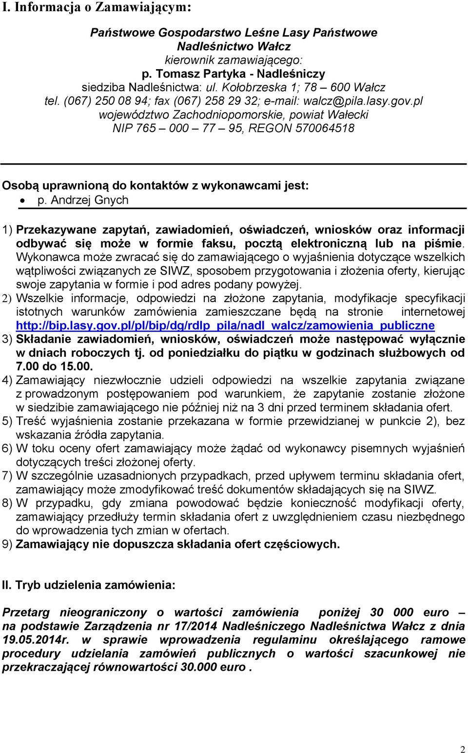 pl województwo Zachodniopomorskie, powiat Wałecki NIP 765 000 77 95, REGON 570064518 Osobą uprawnioną do kontaktów z wykonawcami jest: p.