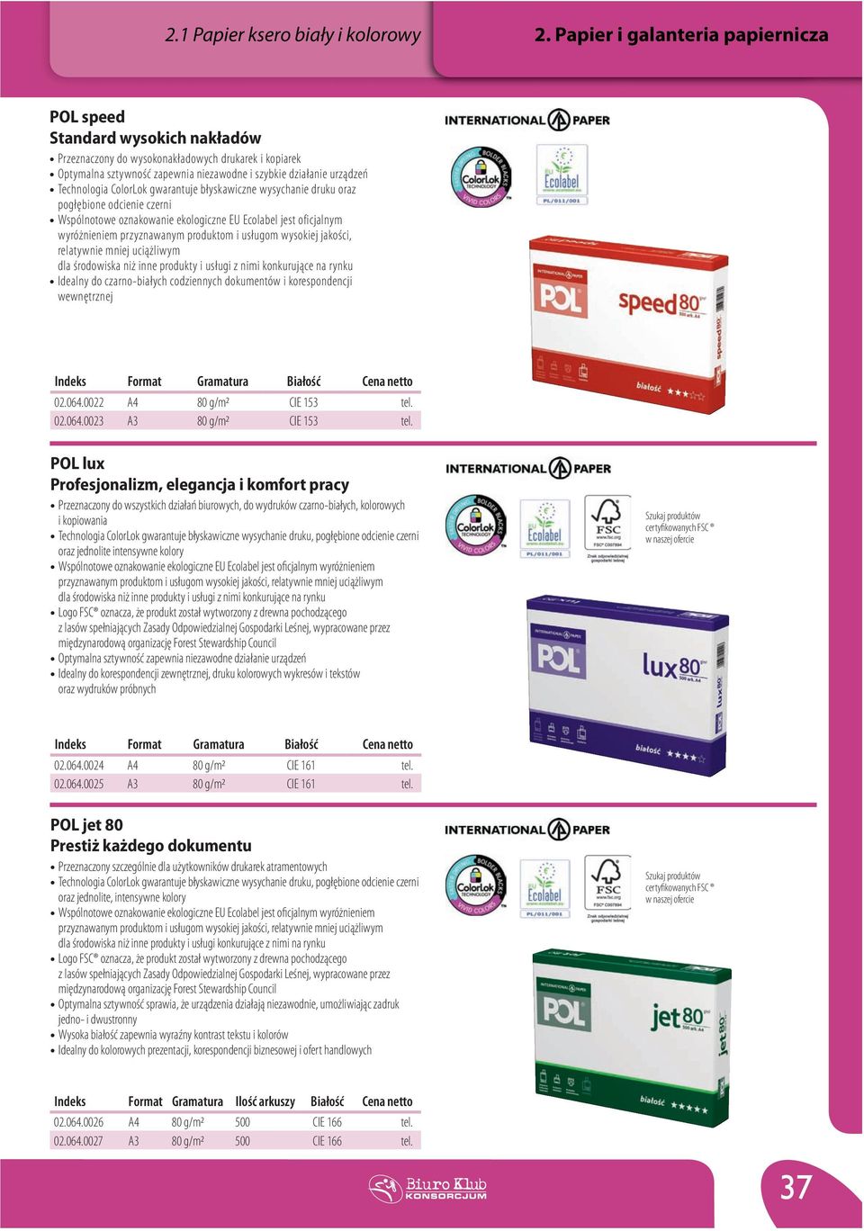 Technologia ColorLok gwarantuje błyskawiczne wysychanie druku oraz pogłębione odcienie czerni Wspólnotowe oznakowanie ekologiczne EU Ecolabel jest oficjalnym wyróżnieniem przyznawanym produktom i