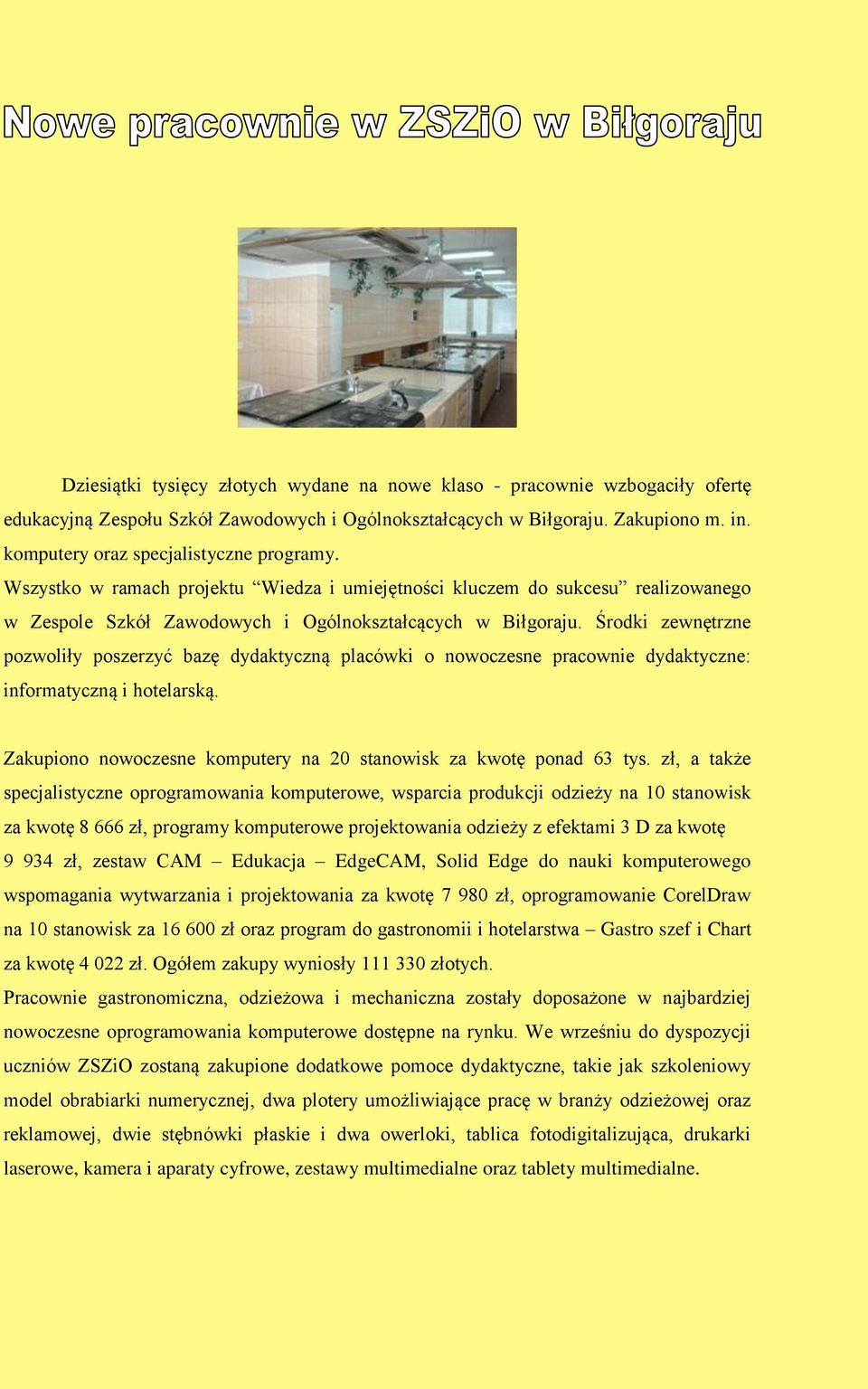 Środki zewnętrzne pozwoliły poszerzyć bazę dydaktyczną placówki o nowoczesne pracownie dydaktyczne: informatyczną i hotelarską. Zakupiono nowoczesne komputery na 20 stanowisk za kwotę ponad 63 tys.