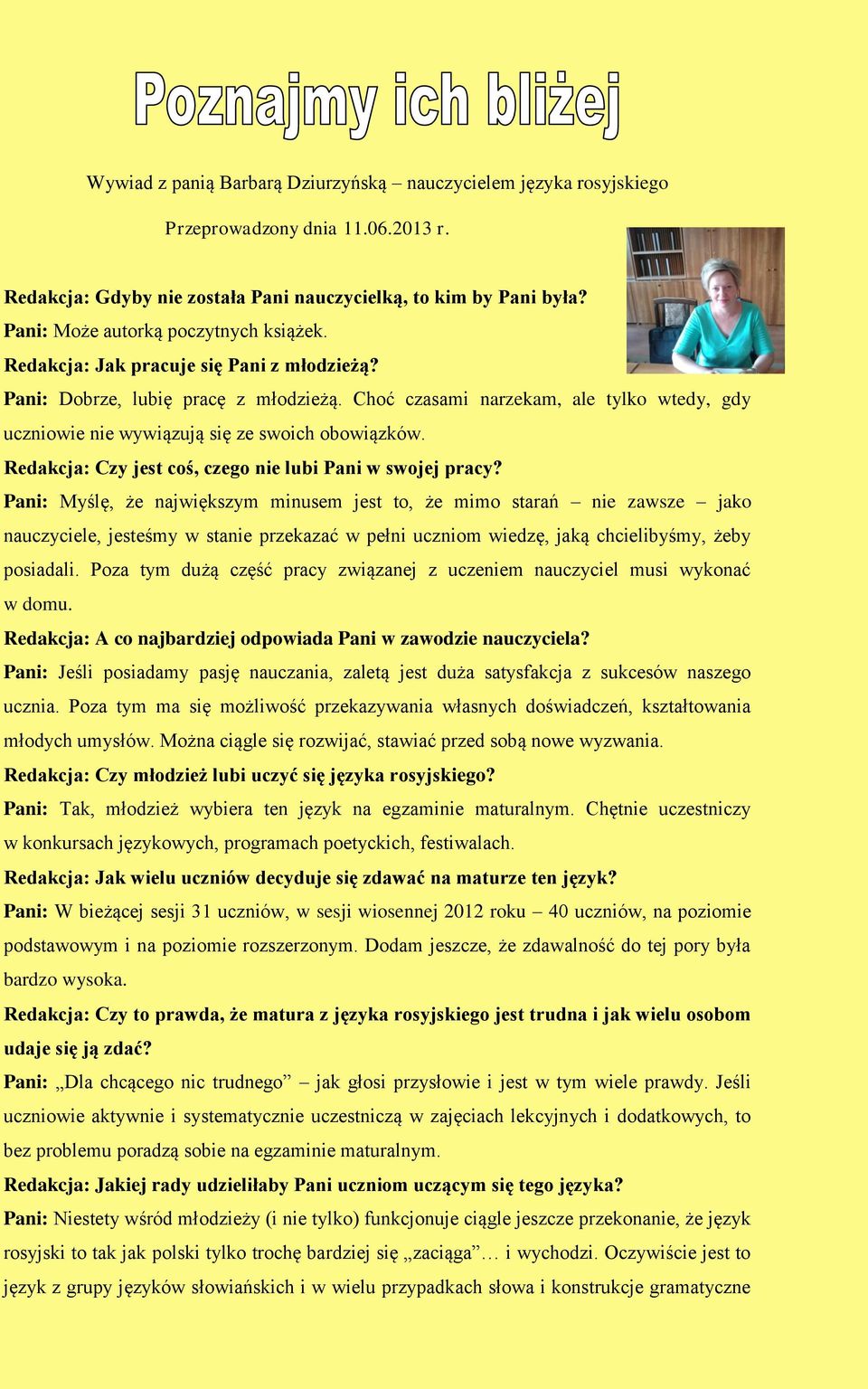 Choć czasami narzekam, ale tylko wtedy, gdy uczniowie nie wywiązują się ze swoich obowiązków. Redakcja: Czy jest coś, czego nie lubi Pani w swojej pracy?