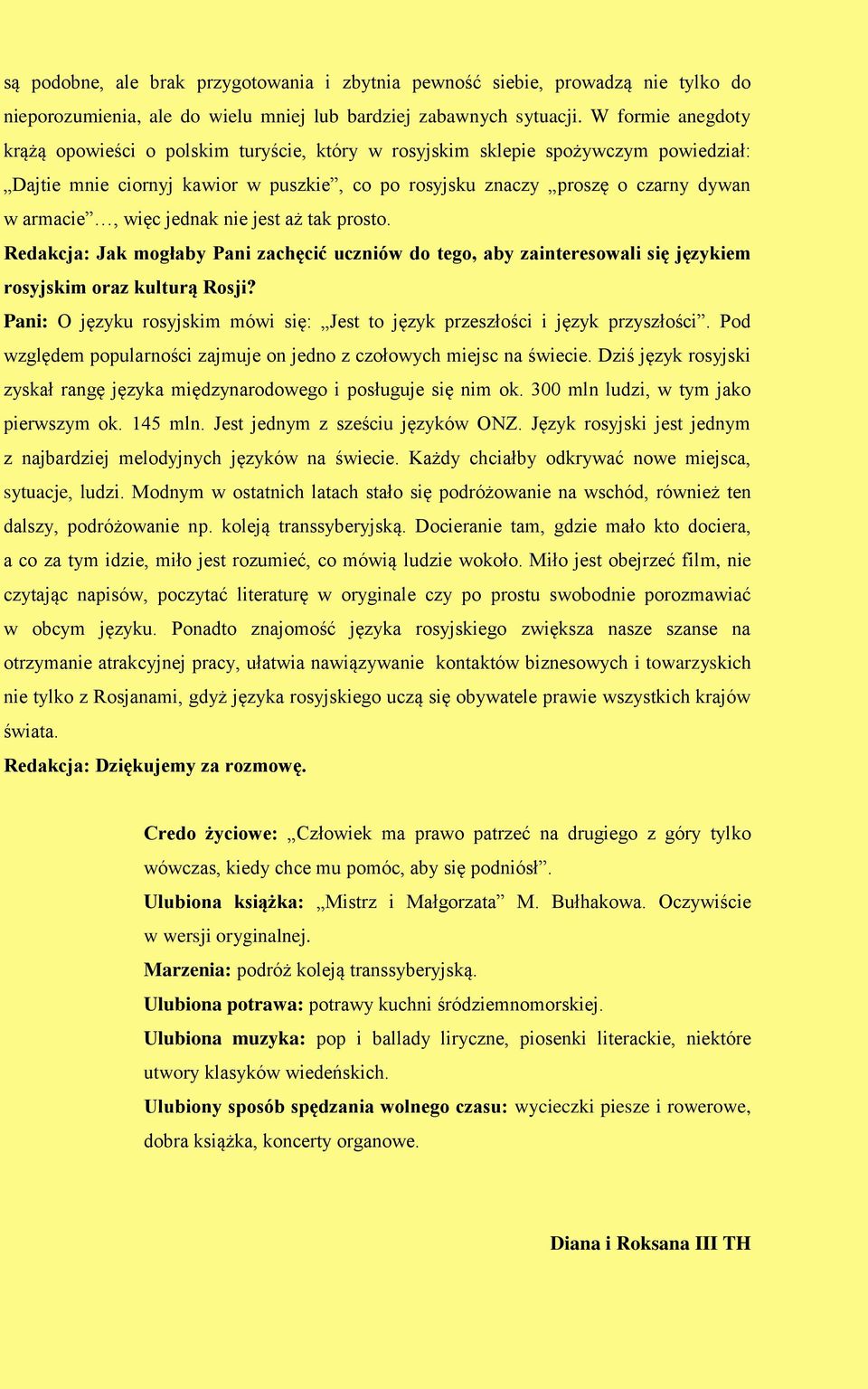 więc jednak nie jest aż tak prosto. Redakcja: Jak mogłaby Pani zachęcić uczniów do tego, aby zainteresowali się językiem rosyjskim oraz kulturą Rosji?