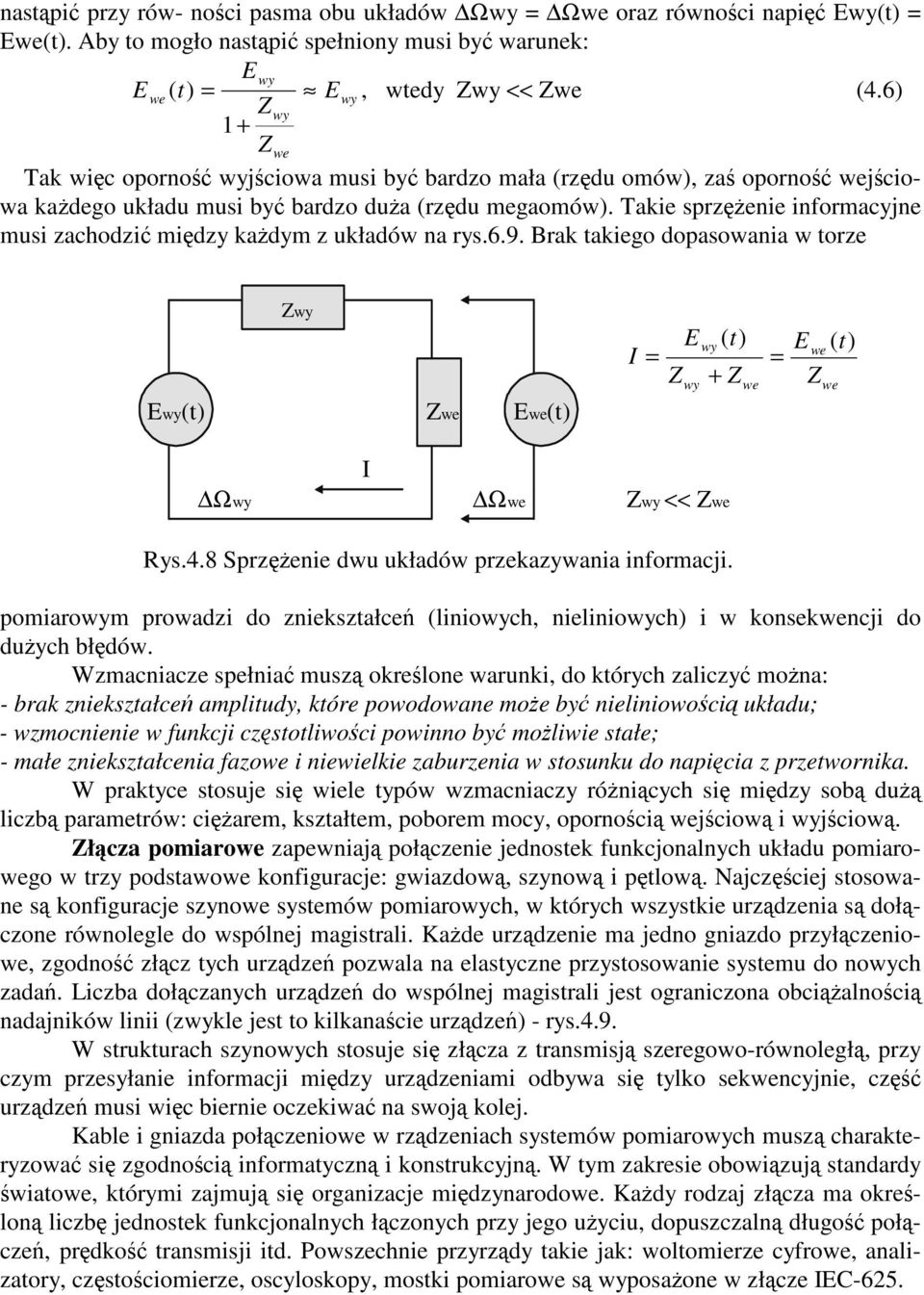 6.9. Brak takego dopasowana w torze Zwy Ewy(t) Zwe Ewe(t) I = Z E wy ( t ) E we t = ( ) + Z Z wy we we I Ωwy Ωwe Zwy << Zwe Rys.4.8 Sprzene dwu układów przekazywana nformacj.