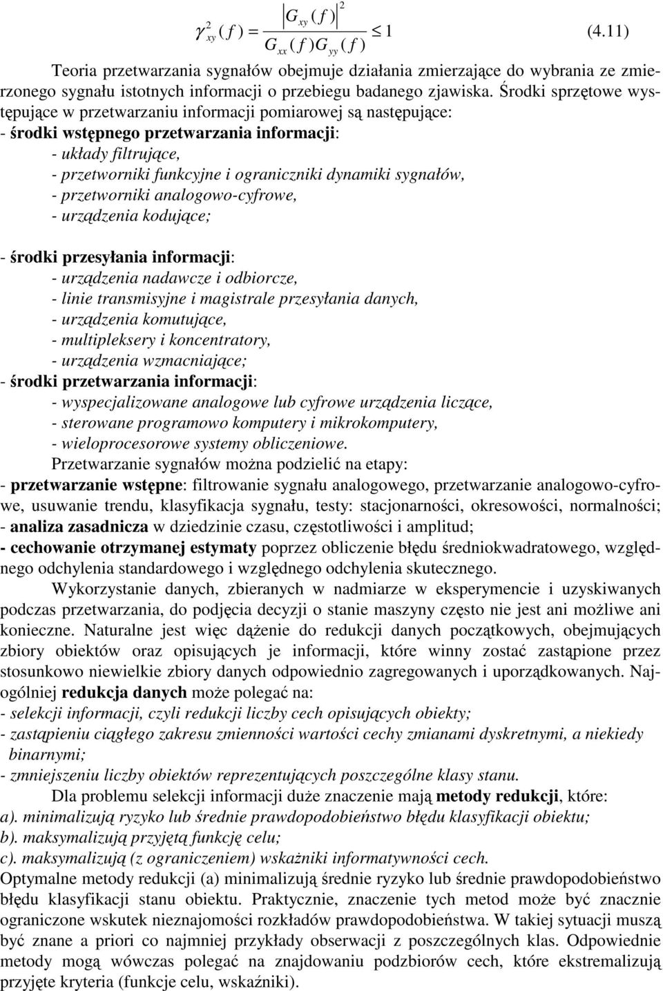 analogowo-cyfrowe, - urzdzena kodujce; - rodk przesyłana nformacj: - urzdzena nadawcze odborcze, - lne transmsyjne magstrale przesyłana danych, - urzdzena komutujce, - multpleksery koncentratory, -