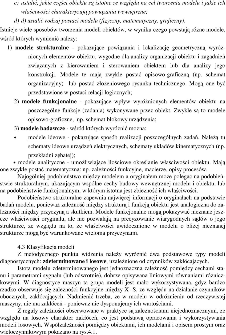 wygodne dla analzy organzacj obektu zagadne zwzanych z kerowanem sterowanem obektem lub dla analzy jego konstrukcj. Modele te maj zwykle posta opsowo-grafczn (np.