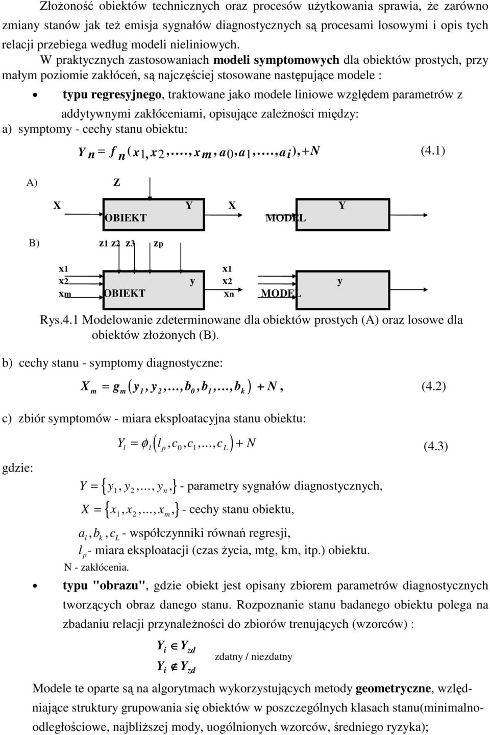 parametrów z addytywnym zakłócenam, opsujce zalenoc mdzy: a) symptomy - cechy stanu obektu: Y n A) Z = f n ( x, x2,..., xm, a0, a,..., a), + N (4.