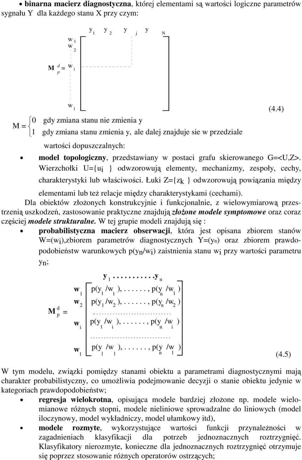 Werzchołk U={u } odwzorowuj elementy, mechanzmy, zespoły, cechy, charakterystyk lub włacwoc. Łuk Z={zk } odwzorowuj powzana mdzy elementam lub te relacje mdzy charakterystykam (cecham).