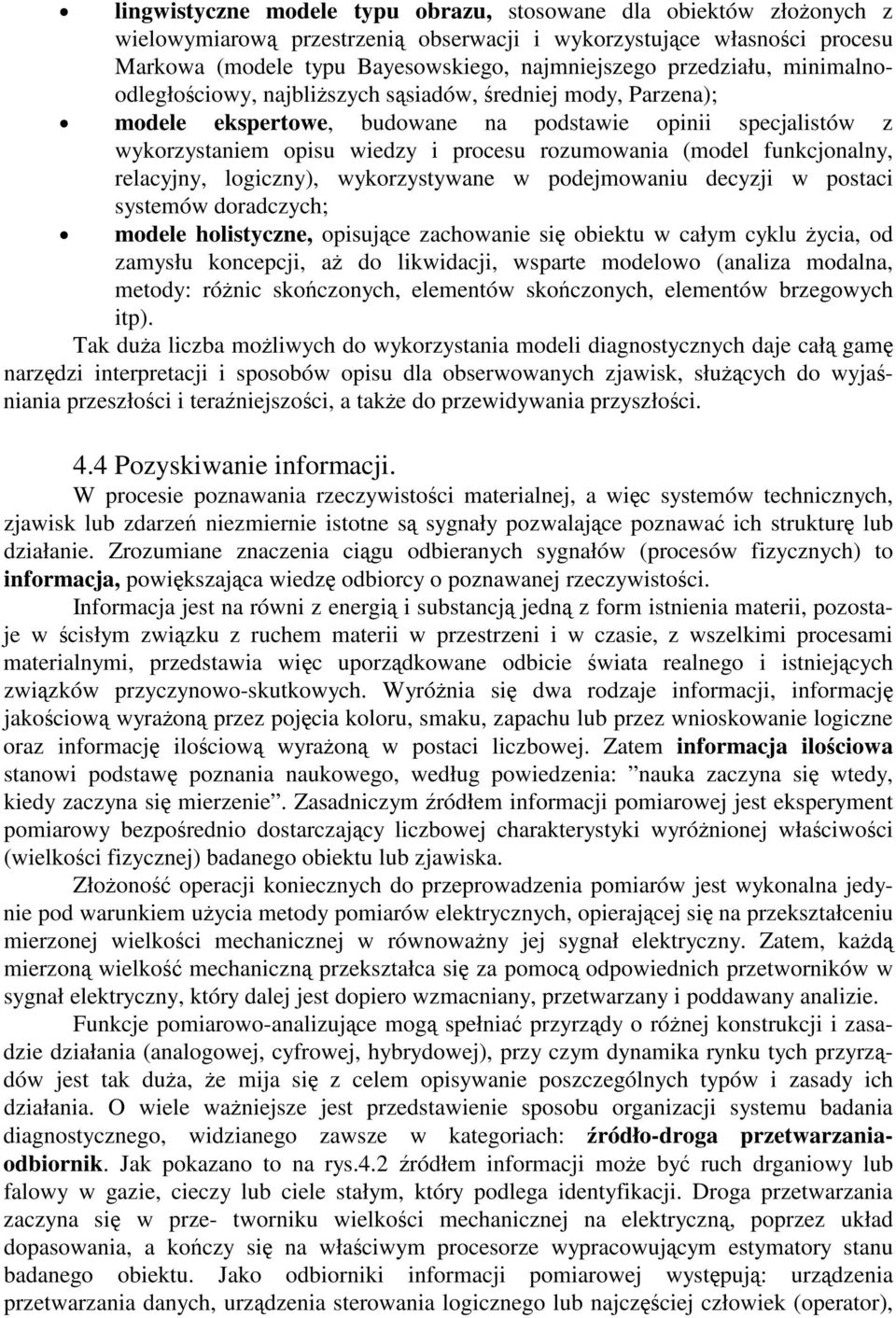 logczny), wykorzystywane w podejmowanu decyzj w postac systemów doradczych; modele holstyczne, opsujce zachowane s obektu w całym cyklu yca, od zamysłu koncepcj, a do lkwdacj, wsparte modelowo