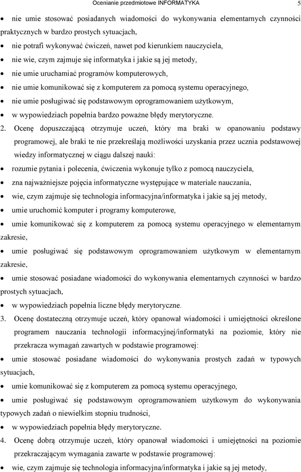 operacyjnego, nie umie posługiwać się podstawowym oprogramowaniem użytkowym, w wypowiedziach popełnia bardzo poważne błędy merytoryczne. 2.