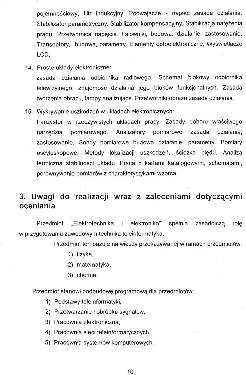 Schemat blokowy odbiornika telewizyjnego, znajomosc dziatania jego blokow funkcjonalnych. Zasada tworzenia obrazu, lampy analizujqce. Przetworniki obrazu zasada dzialania. 15.