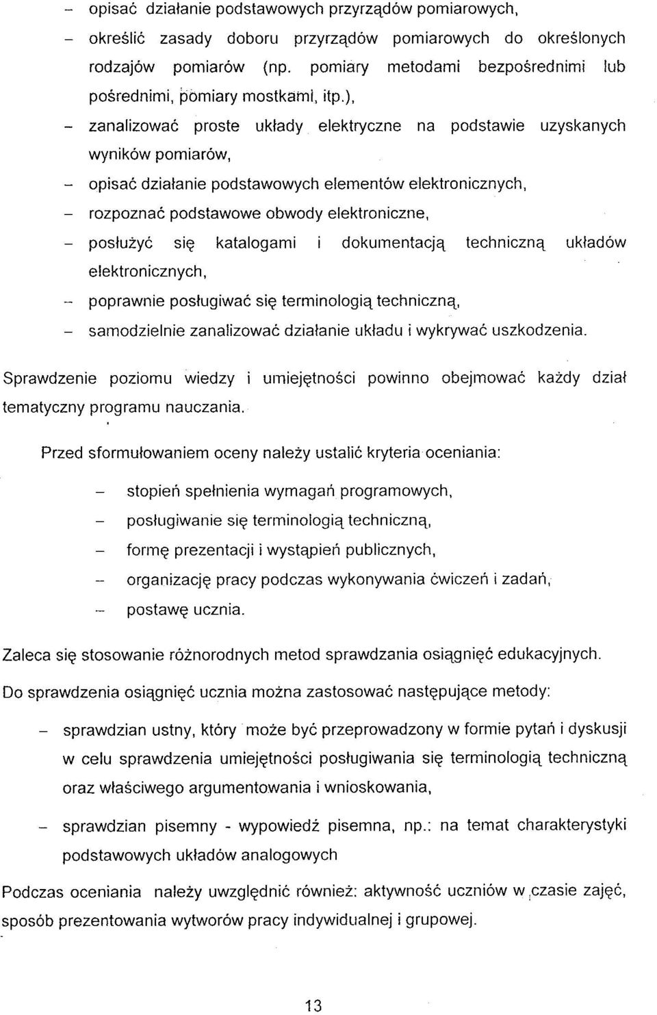 ), - zanalizowac proste uklady elektryczne na podstawie uzyskanych wynikow pomiarow, - opisac dzialanie podstawowych elernentow elektronicznych, - rozpoznac podstawowe obwody elektroniczne, -