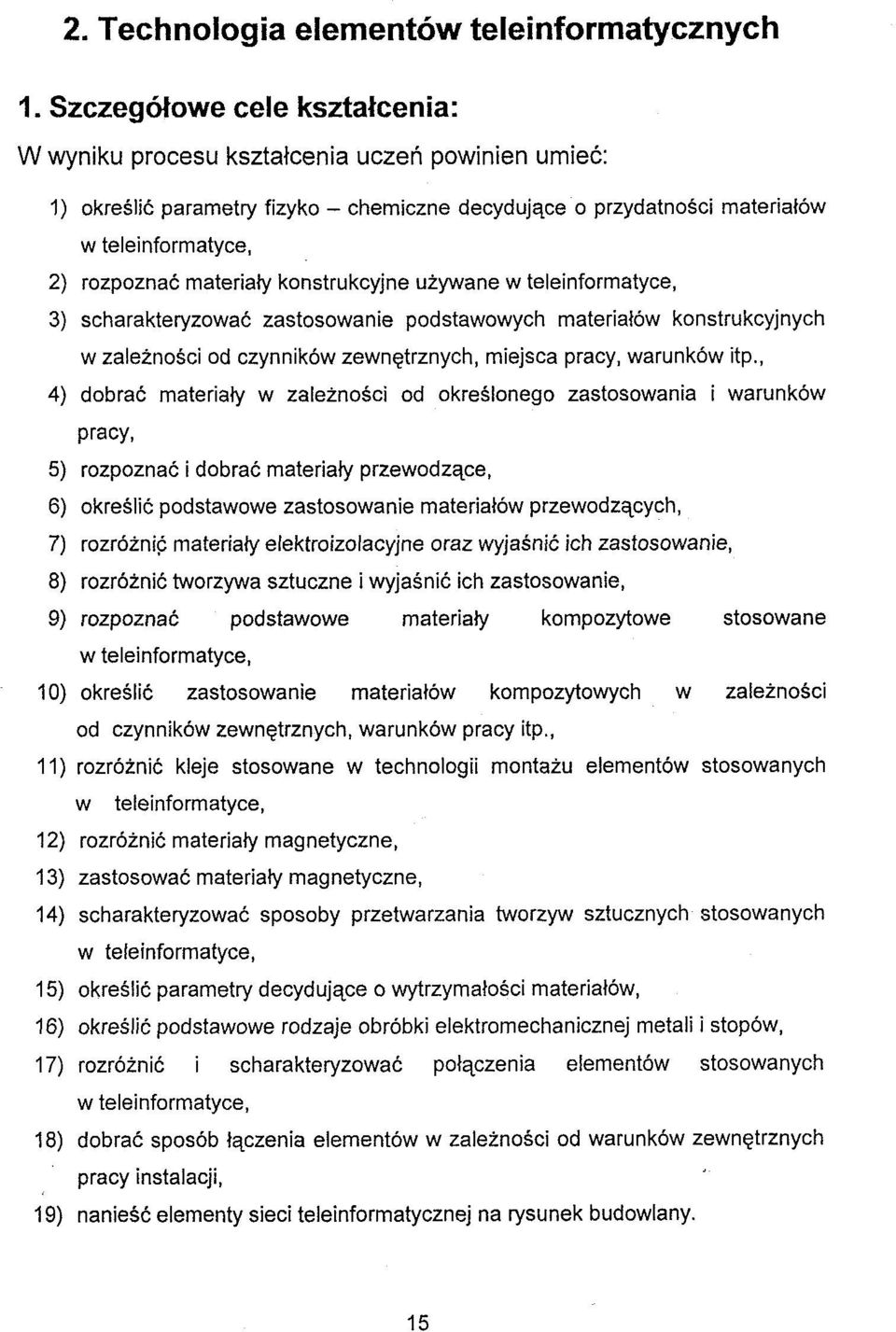 materialy konstrukcyjne uzywane w teleinformatyce, 3) scharakteryzowac zastosowanie podstawowych rnateriatow konstrukcyjnych w zaleinosci od czynnikow zewnetrznych, miejsca pracy, warunkow itp.