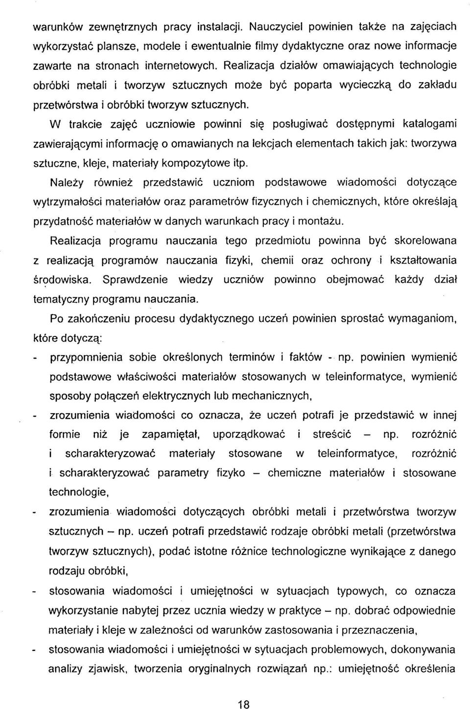 Realizacja dziatow omawiajqcych technologie obrdbki metali i tworzyw sztucznych moie by6 poparta wycieczkq do zaktadu przetworstwa i obrobki tworzyw sztucznych.