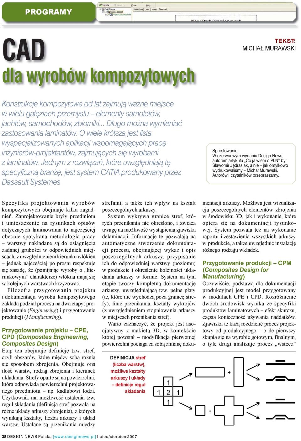 Jednym z rozwiązań, które uwzględniają tę specyficzną branżę, jest system CATIA produkowany przez Dassault Systemes Sprostowanie: W czerwcowym wydaniu Design News, autorem artykułu Co ja wiem o PLN