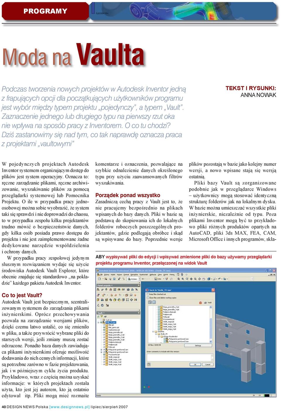 Dziś zastanowimy się nad tym, co tak naprawdę oznacza praca z projektami vaultowymi TEKST I RYSUNKI: ANNA NOWAK W pojedynczych projektach Autodesk Inventor systemem organizującym dostęp do plików