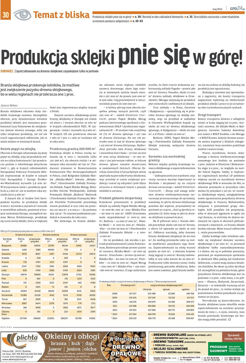 SUROWIEC Zapotrzebowanie na drewno sklejkowe zaspokojone tylko w połowie Branża sklejkowa przekonuje leśników, że możliwe jest zwiększenie pozysku drewna sklejkowego, bo w wielu regionach nie