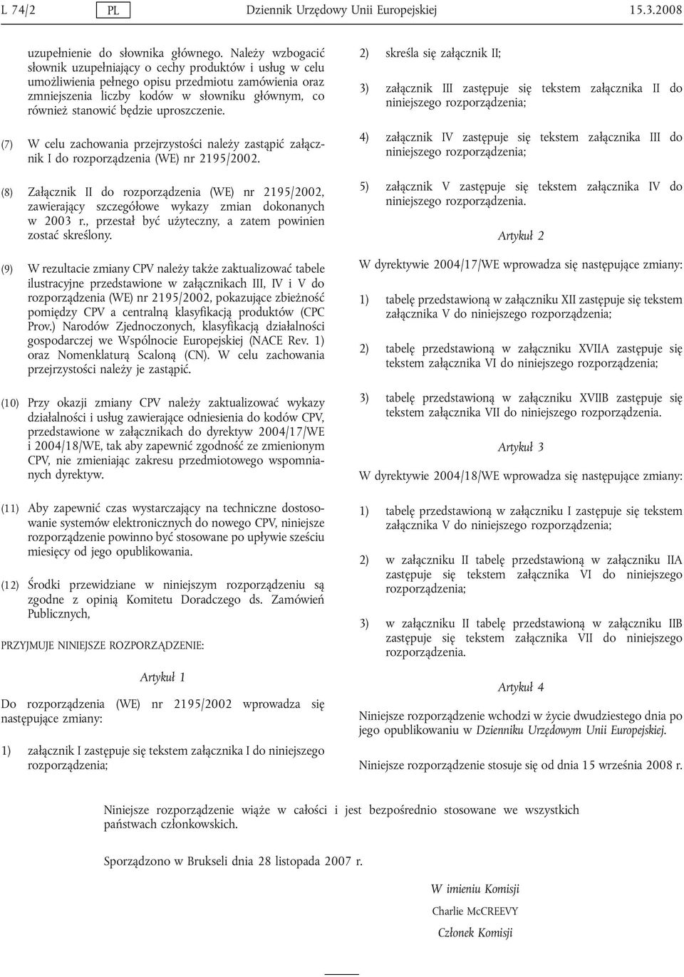 uproszczenie. (7) W celu zachowania przejrzystości należy zastąpić załącznik I do rozporządzenia (WE) nr 2195/2002.