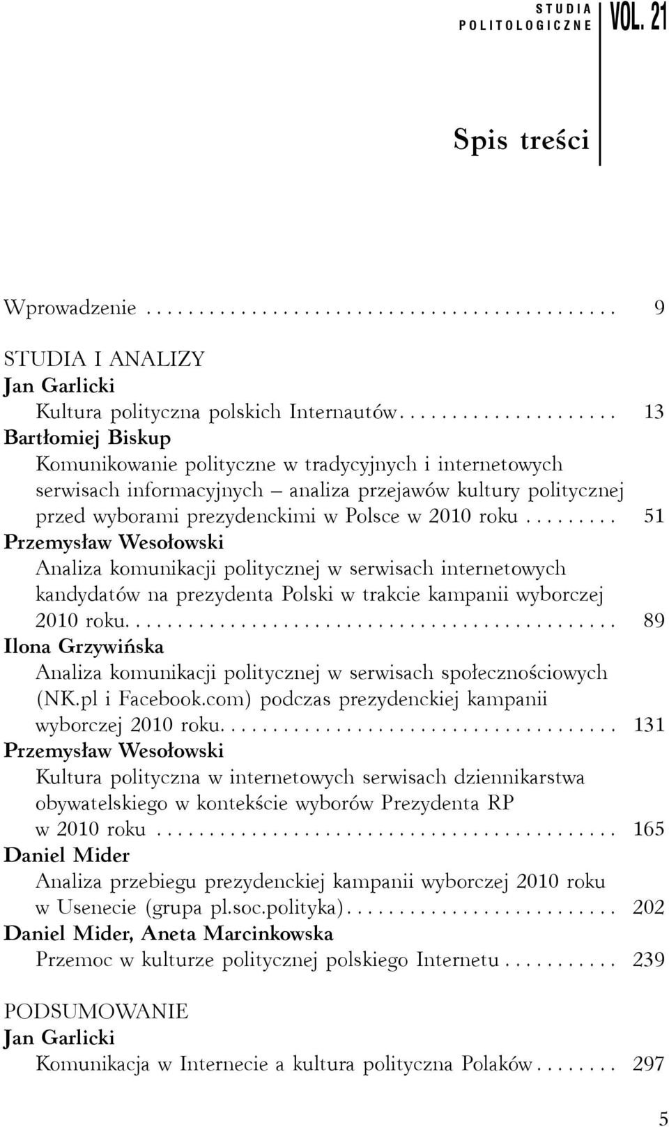 ........ 51 Przemysław Wesołowski Analiza komunikacji politycznej w serwisach internetowych kandydatów na prezydenta Polski w trakcie kampanii wyborczej 2010 roku.