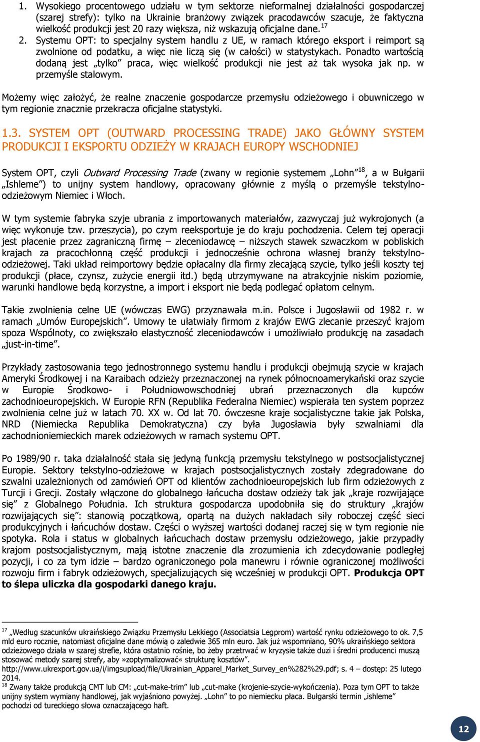 Systemu OPT: to specjalny system handlu z UE, w ramach którego eksport i reimport są zwolnione od podatku, a więc nie liczą się (w całości) w statystykach.