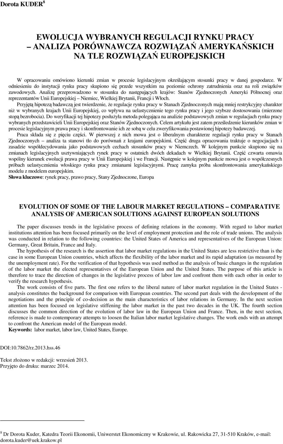 Analizę przeprowadzono w stosunku do następujących krajów: Stanów Zjednoczonych Ameryki Północnej oraz reprezentantów Unii Europejskiej Niemiec, Wielkiej Brytanii, Francji i Włoch.