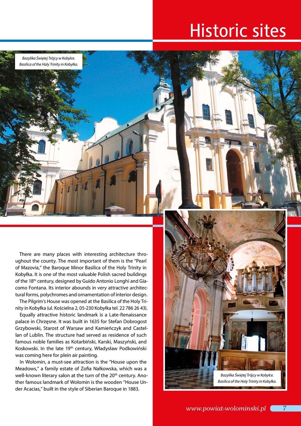 It is one of the most valuable Polish sacred buildings of the 18 th century, designed by Guido Antonio Longhi and Giacomo Fontana.