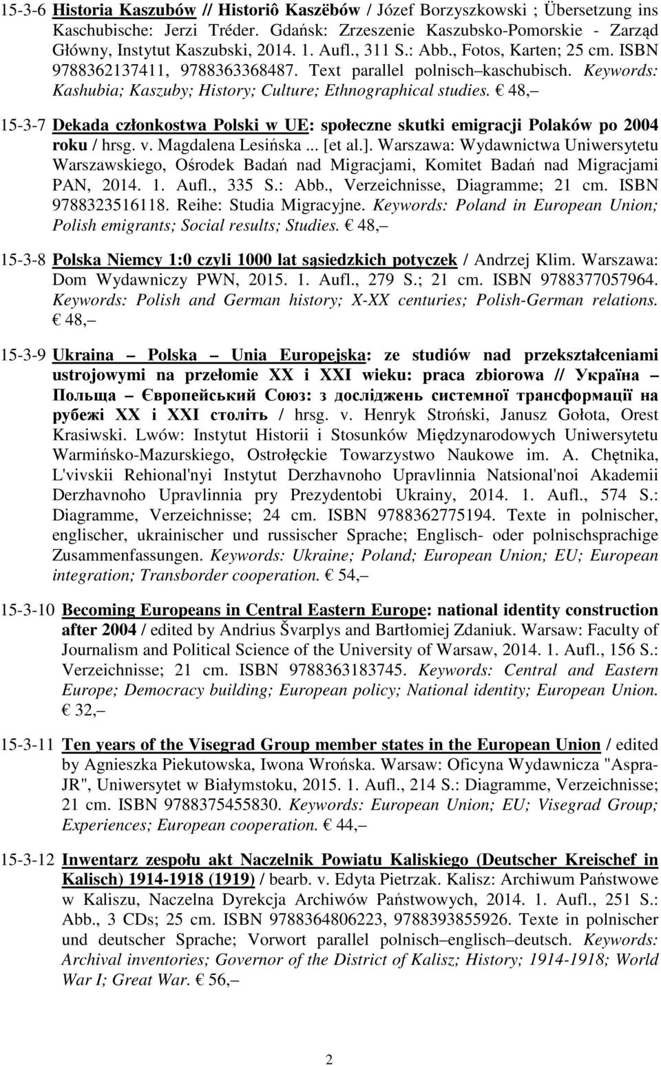 48, 15-3-7 Dekada członkostwa Polski w UE: społeczne skutki emigracji Polaków po 2004 roku / hrsg. v. Magdalena Lesińska... [et al.].