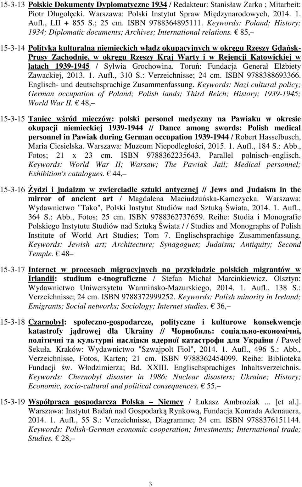 85, 15-3-14 Polityka kulturalna niemieckich władz okupacyjnych w okręgu Rzeszy Gdańsk- Prusy Zachodnie, w okręgu Rzeszy Kraj Warty i w Rejencji Katowickiej w latach 1939-1945 / Sylwia Grochowina.