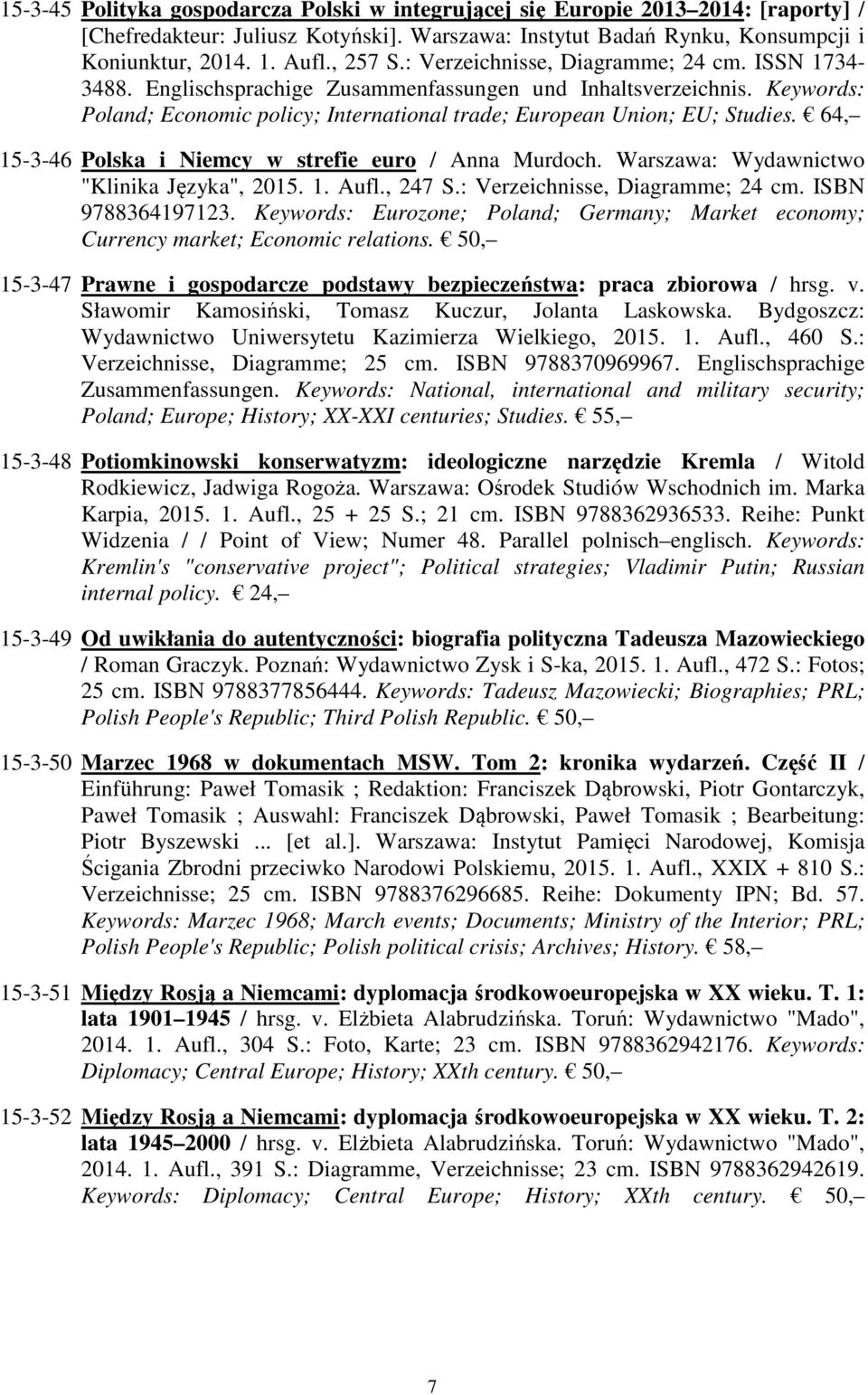 64, 15-3-46 Polska i Niemcy w strefie euro / Anna Murdoch. Warszawa: Wydawnictwo "Klinika Języka", 2015. 1. Aufl., 247 S.: Verzeichnisse, Diagramme; 24 cm. ISBN 9788364197123.