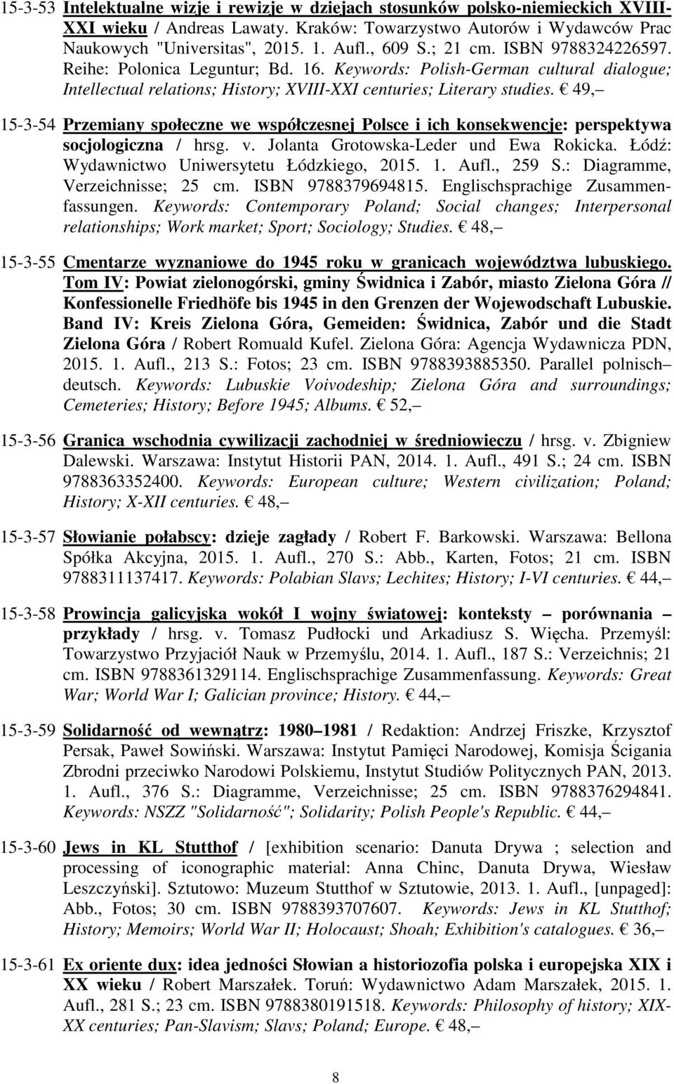 49, 15-3-54 Przemiany społeczne we współczesnej Polsce i ich konsekwencje: perspektywa socjologiczna / hrsg. v. Jolanta Grotowska-Leder und Ewa Rokicka. Łódź: Wydawnictwo Uniwersytetu Łódzkiego, 2015.