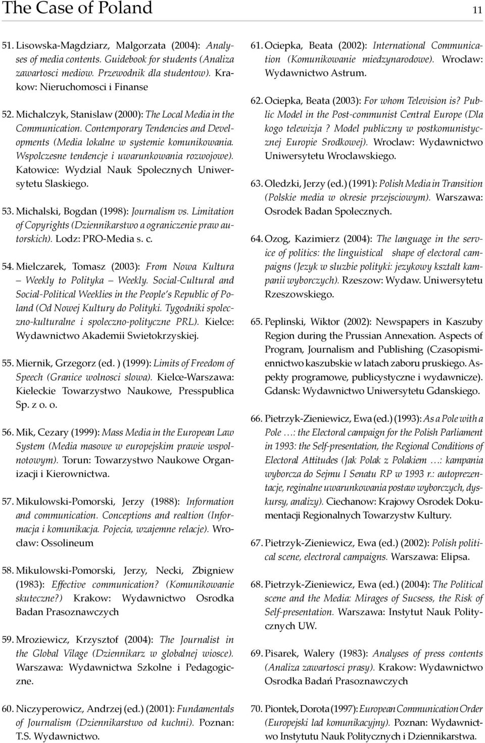 Wspolczesne tendencje i uwarunkowania rozwojowe). Katowice: Wydzial Nauk Spolecznych Uniwersytetu Slaskiego. 53. Michalski, Bogdan (1998): Journalism vs.
