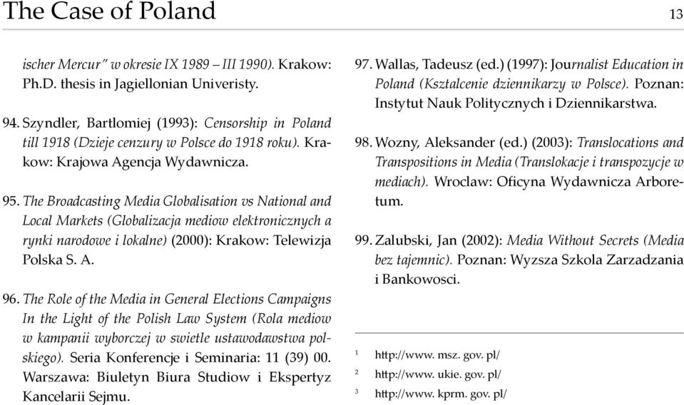 The Broadcasting Media Globalisation vs National and Local Markets (Globalizacja mediow elektronicznych a rynki narodowe i lokalne) (2000): Krakow: Telewizja Polska S. A. 96.