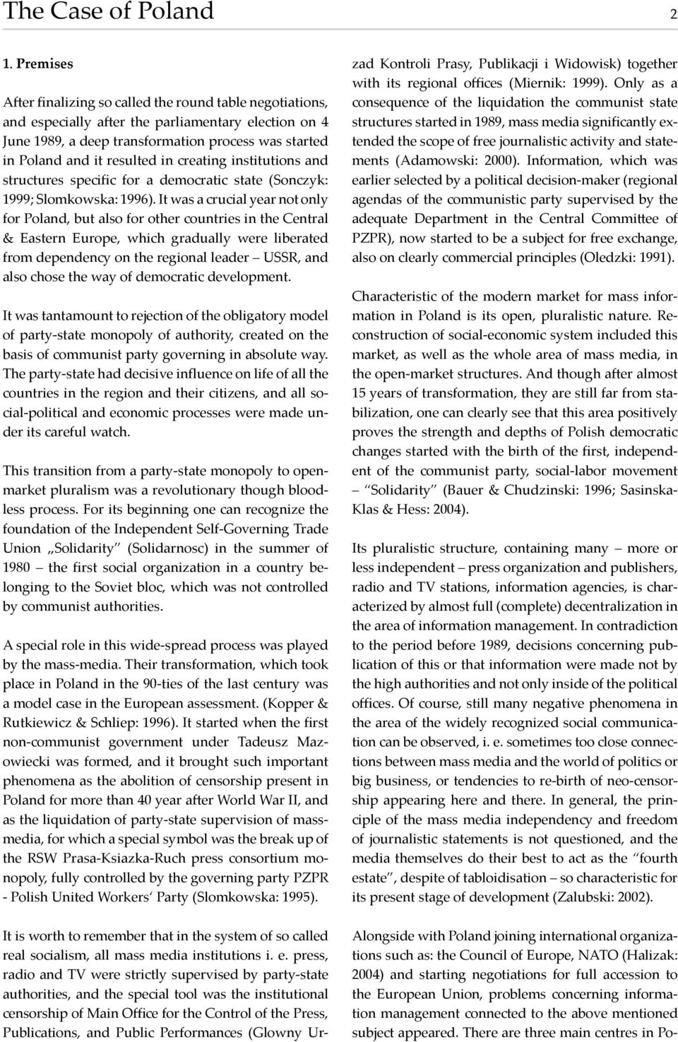 creating institutions and structures specific for a democratic state (Sonczyk: 1999; Slomkowska: 1996).