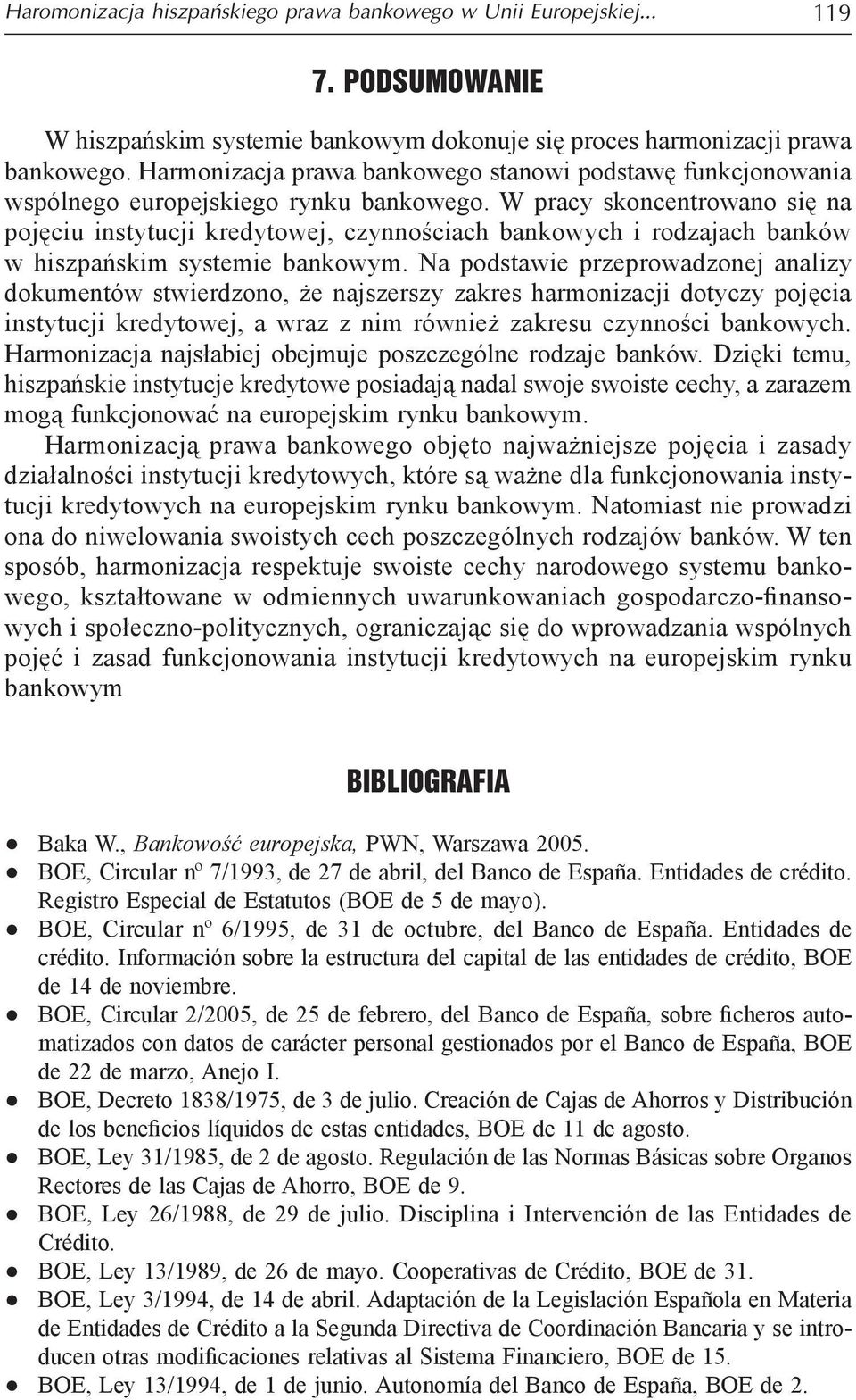 W pracy skoncentrowano się na pojęciu instytucji kredytowej, czynnościach bankowych i rodzajach banków w hiszpańskim systemie bankowym.