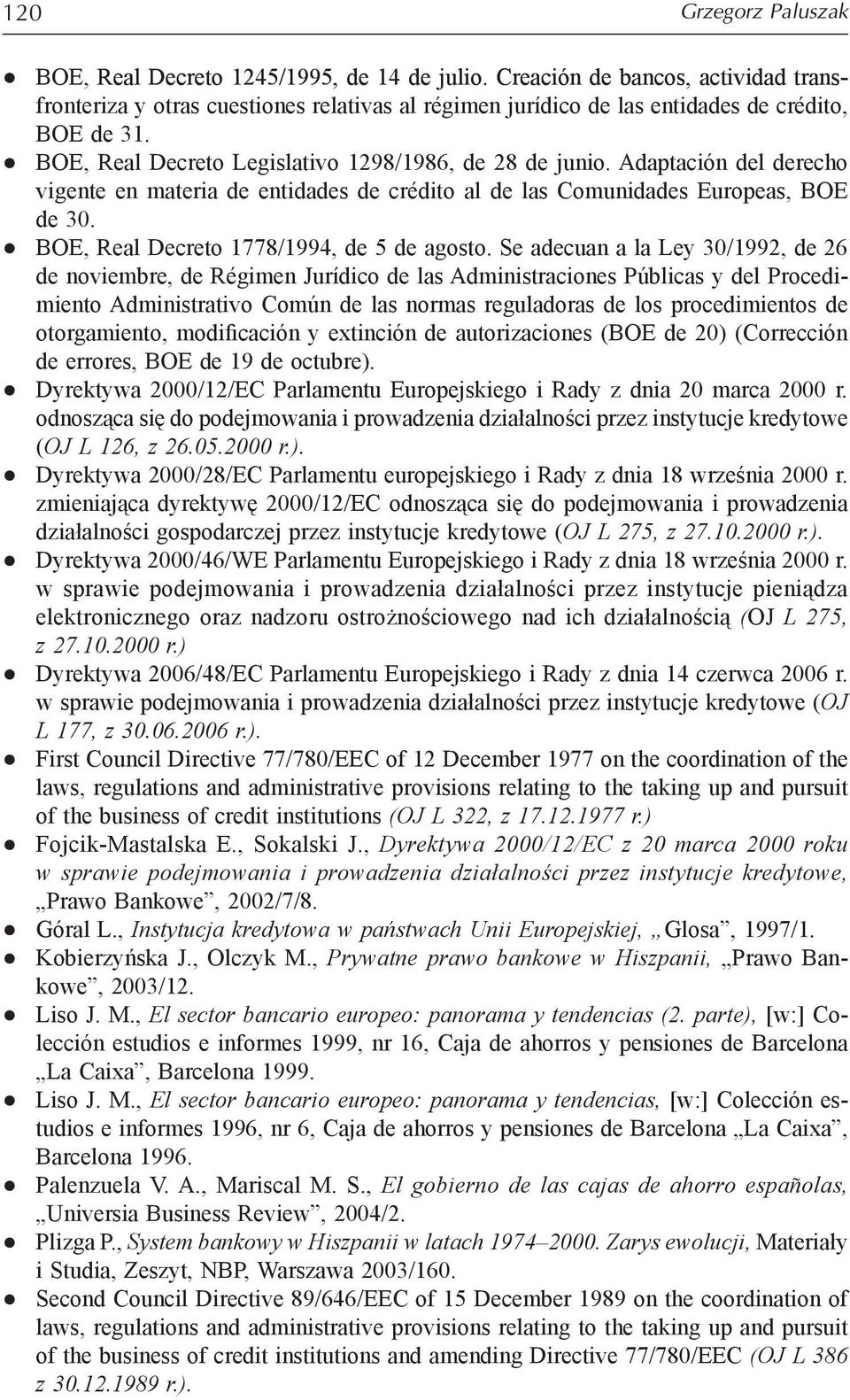 Adaptación del derecho vigente en materia de entidades de crédito al de las Comunidades Europeas, BOE de 30. BOE, Real Decreto 1778/1994, de 5 de agosto.